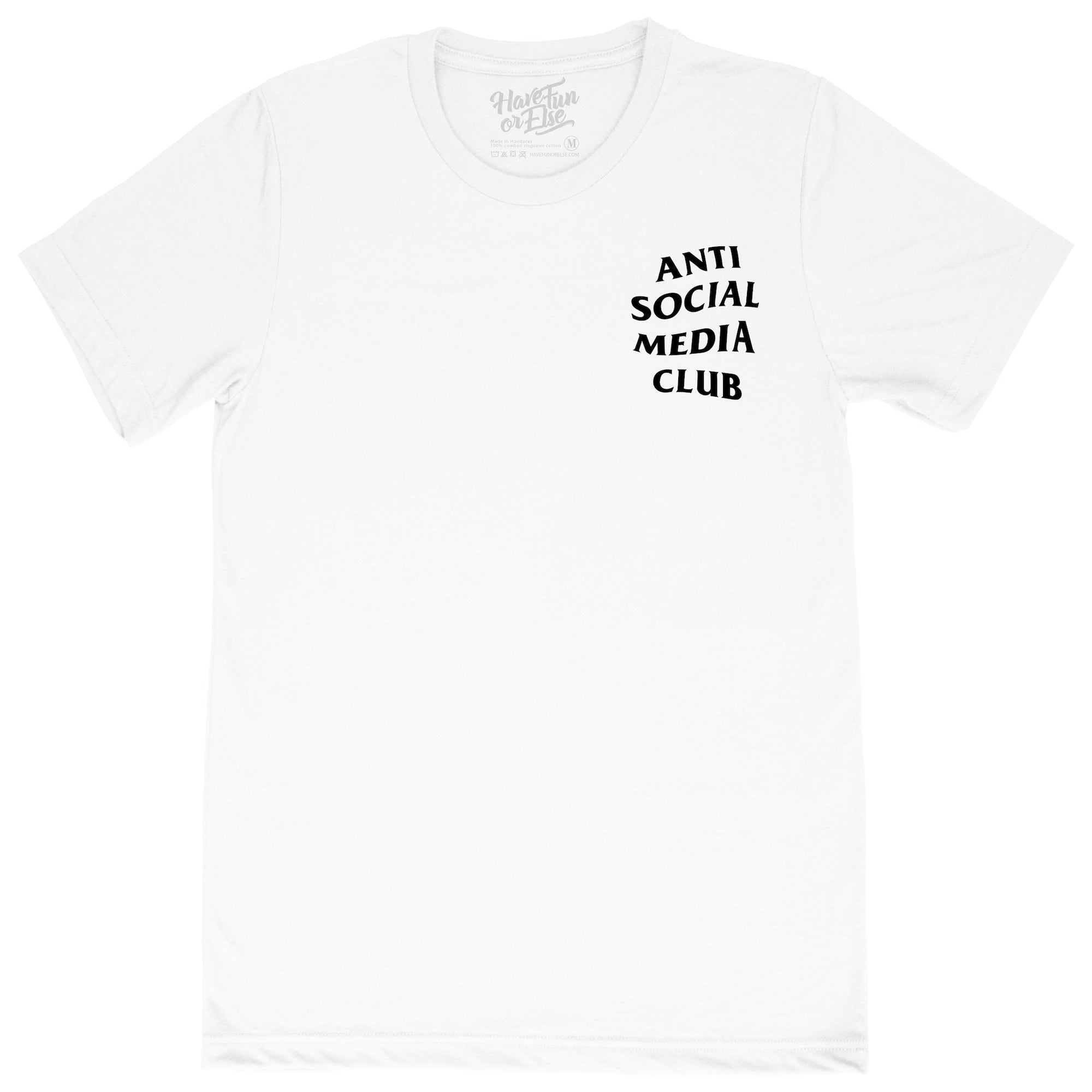 Have Fun Or Else Anti Social Media Club white tee, front