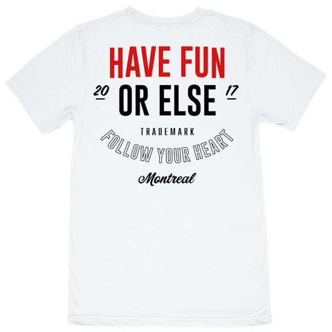 Have Fun Or Else Follow Your Heart white tee, back