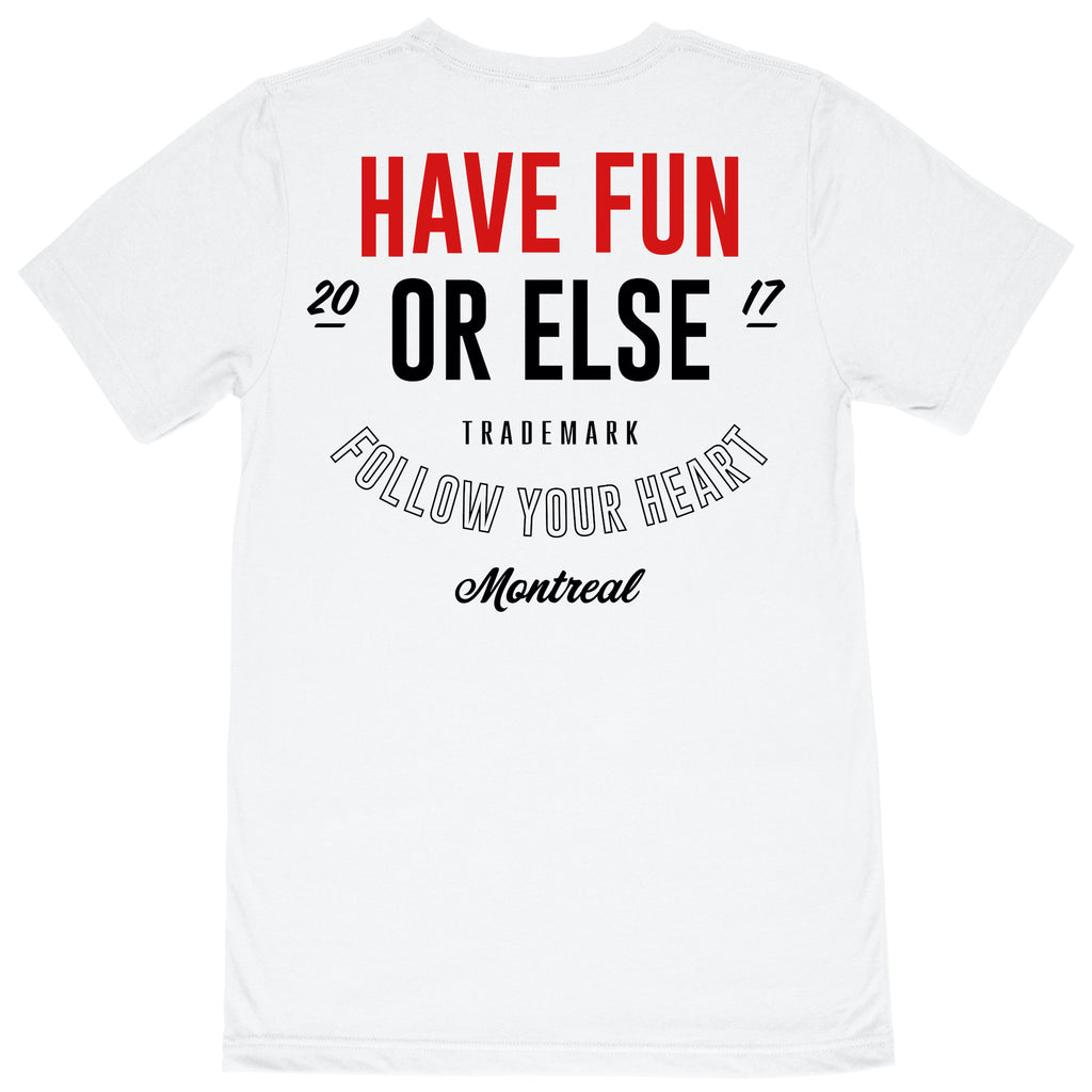 Have Fun Or Else Follow Your Heart white tee, back