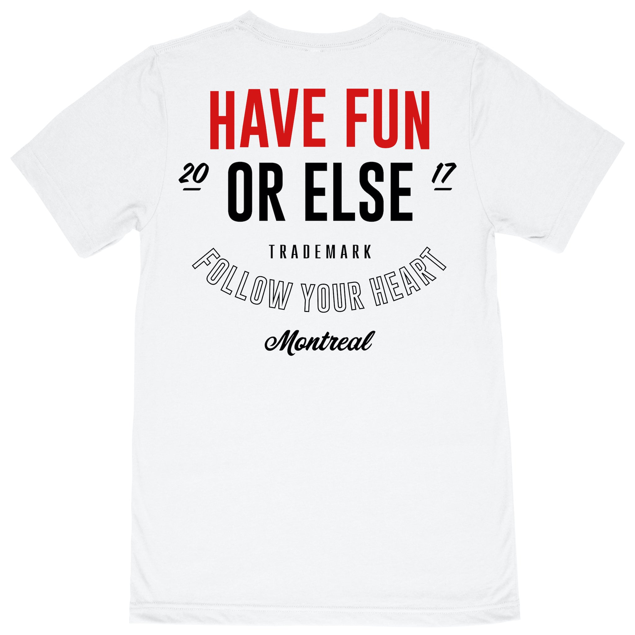 Have Fun Or Else Follow Your Heart white tee, back