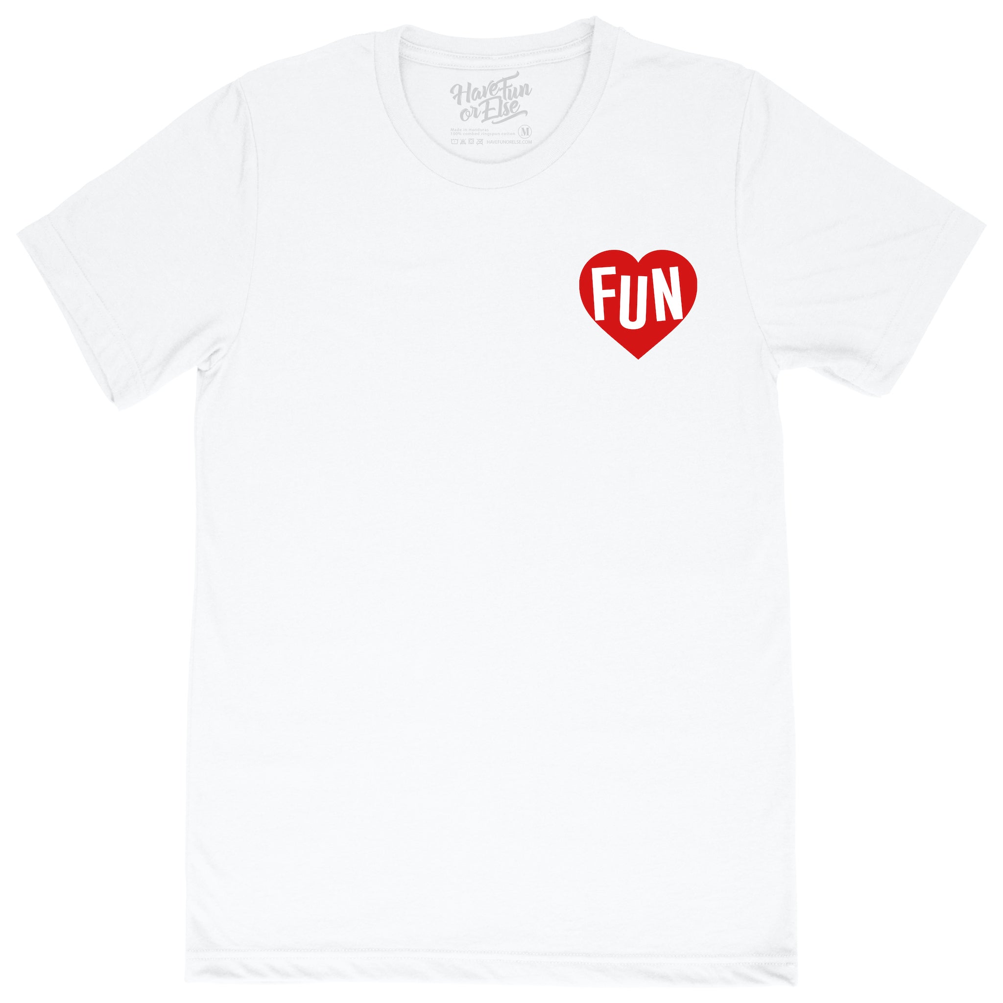 Have Fun Or Else Follow Your Heart white tee, front