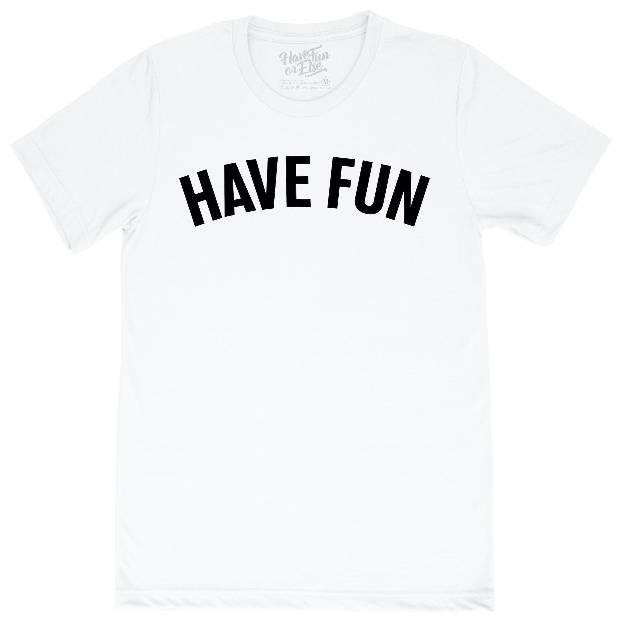 Have Fun Or Else Have Fun white tee