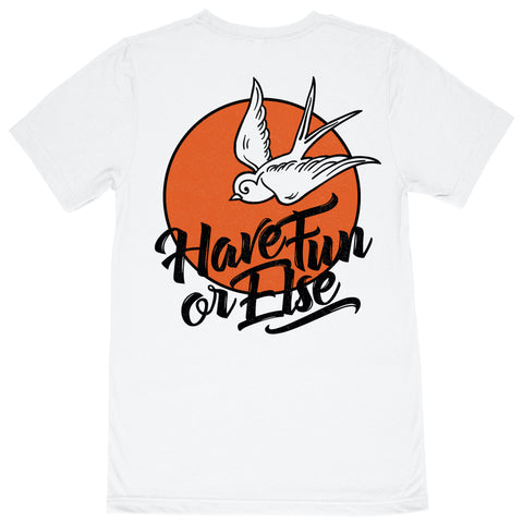 Have Fun Or Else Swallow white tee, back